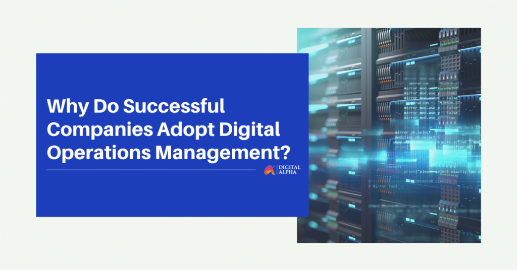 Why do Successful Companies and Business Enterprises adopt Digital Operations Management?