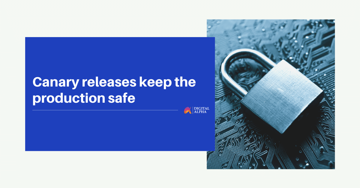 Canary releases keep the production safe