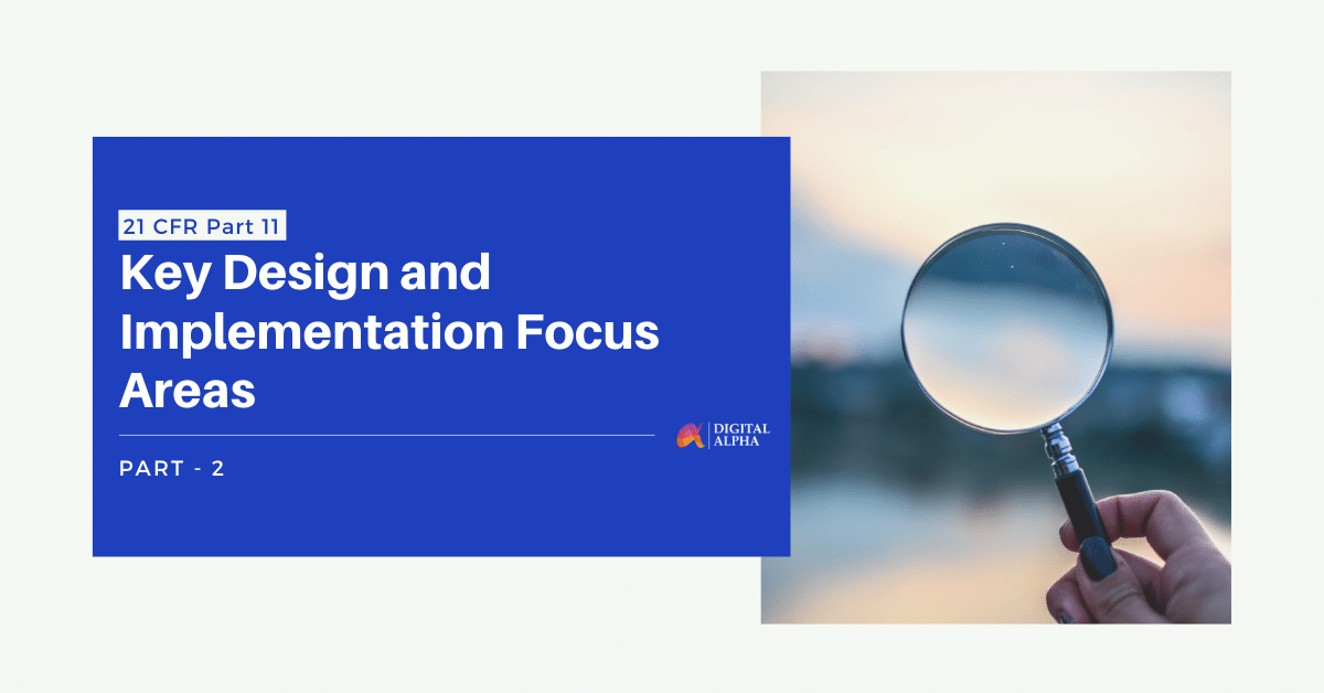 21 CFR Part 11- Key Design and Implementation Focus Areas-Part 2