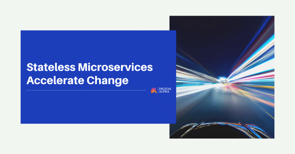 Accelerate Change in Cloud-Native Solutions using Stateless Microservices