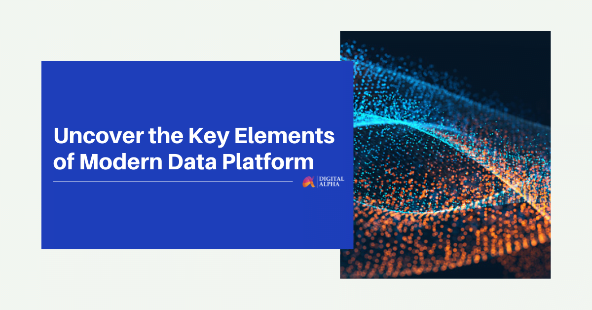 Uncover the Key Elements of Modern Data Platform 
