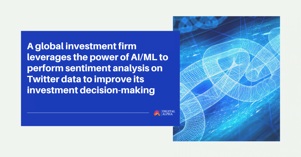 A global investment firm leverages the power of AI/ML to perform sentiment analysis on Twitter data to improve its investment decision-making