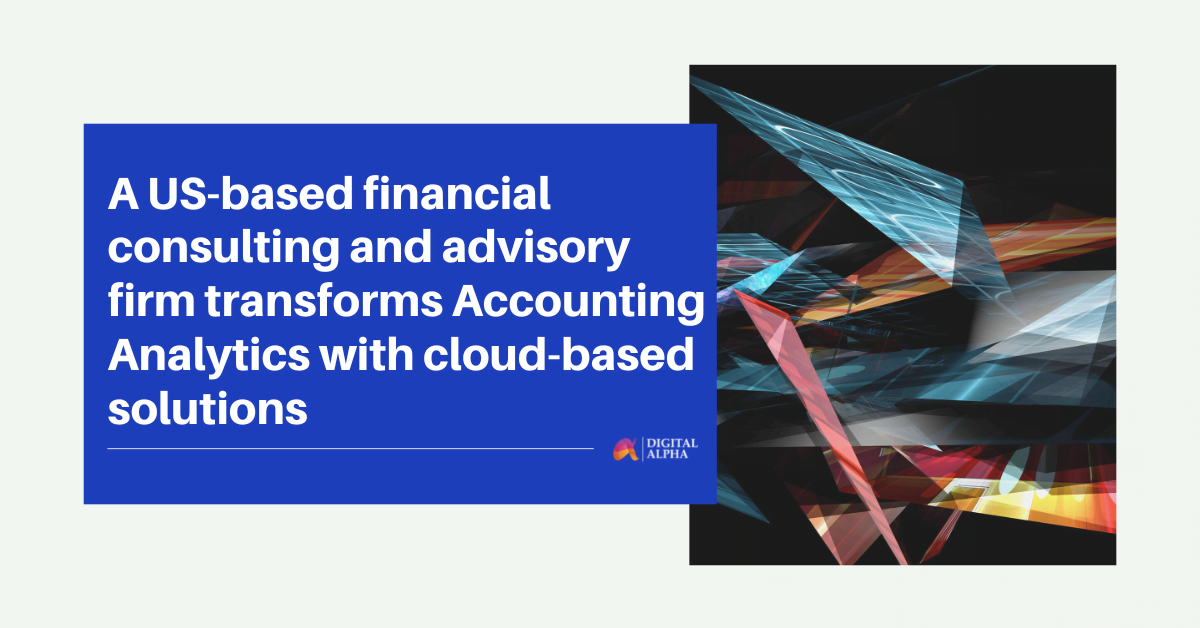 A US-based financial consulting and advisory firm transforms Accounting Analytics with cloud-based solutions