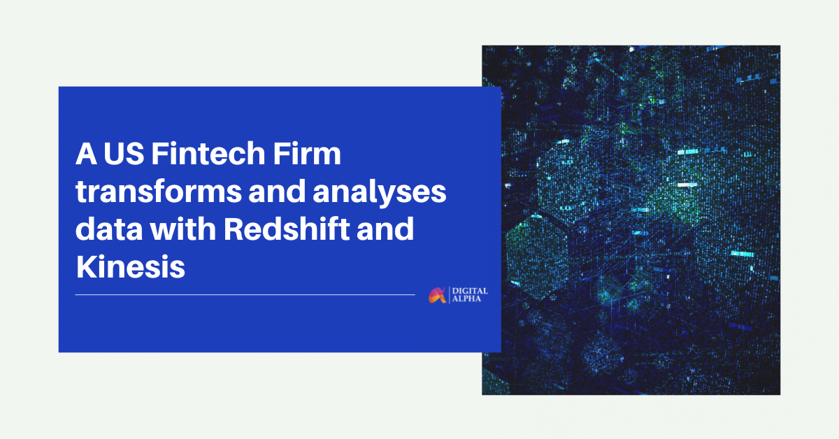 A US Fintech Firm transforms and analyses data with Redshift and Kinesis