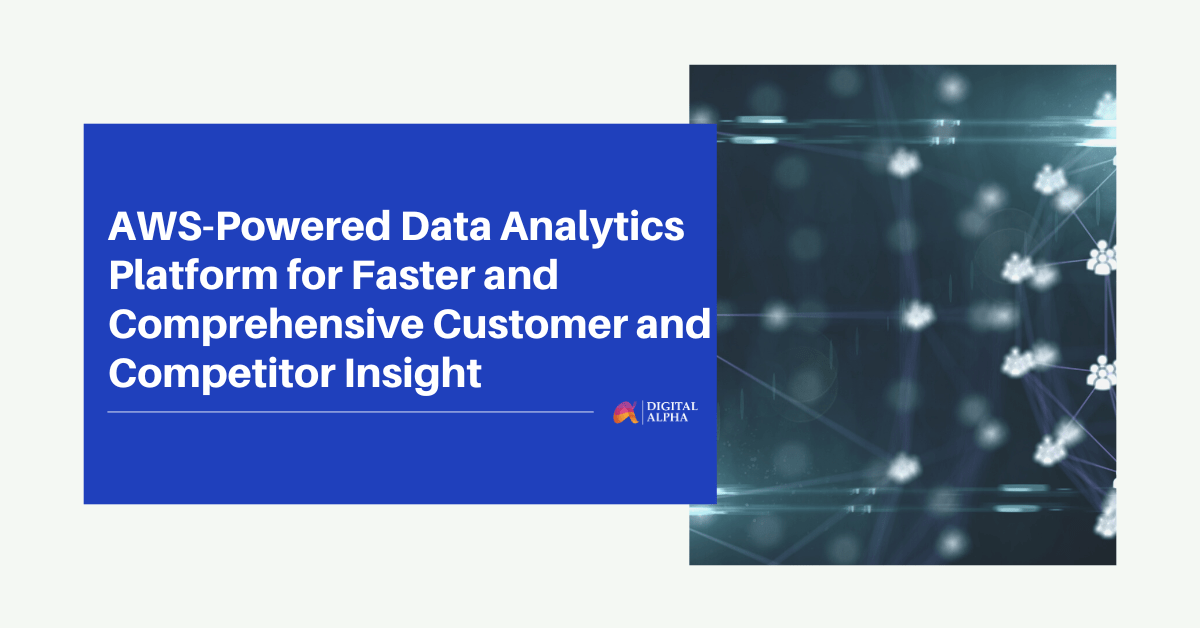 AWS-Powered Data Analytics Platform for Faster and Comprehensive Customer and Competitor Insight