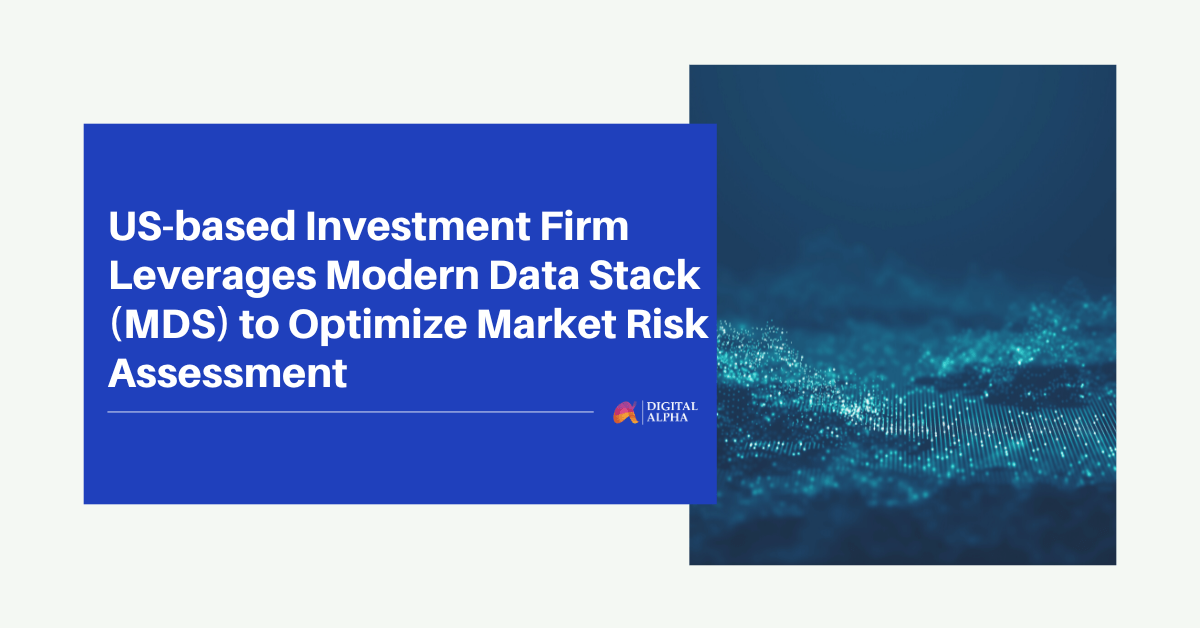 US-based Investment Firm Leverages Modern Data Stack (MDS) to Optimize Market Risk Assessment