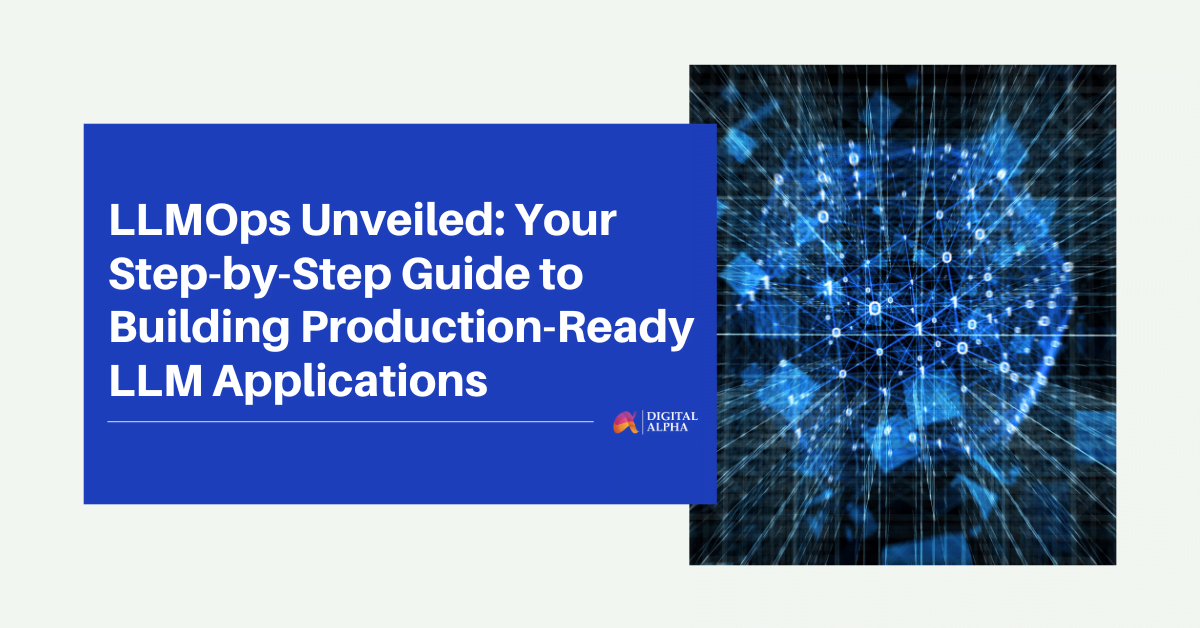 LLMOps Unveiled: Your Step-by-Step Guide to Building Production-Ready LLM Applications